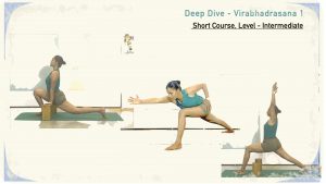 Deep Dive - Virabhadrasana I (Short Course; Level - Intermediate)