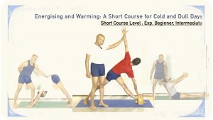Energising and Warming: for Cold and Dull Days (Short Course; Level: Experienced Beginner, Intermediate)