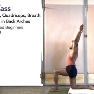 Ribs, Shoulders, Quadriceps, Breath: The Front of the Body in Back Arches